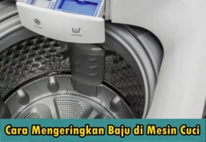 Cara Mengeringkan Baju di Mesin Cuci Tanpa Ribet