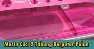Mesin Cuci 2 Tabung Berputar Pelan, Ini Penyebab dan Solusinya